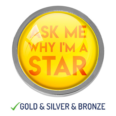 HIGH QUALITY METAL "ASK WHY I'M A STAR" BADGE - 22mm